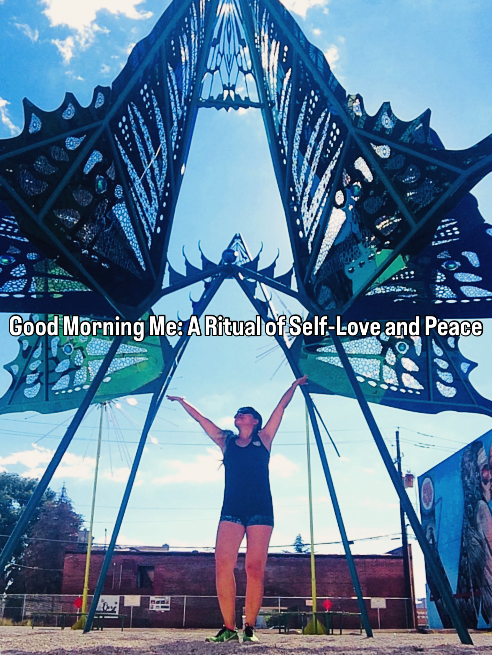 GOOD MORNING ME: A RITUAL OF SELF-LOVE AND PEACE